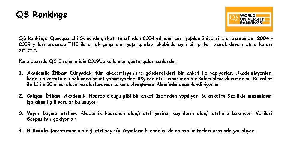 QS Rankings, Quacquarelli Symonds şirketi tarafından 2004 yılından beri yapılan üniversite sıralamasıdır. 2004 –