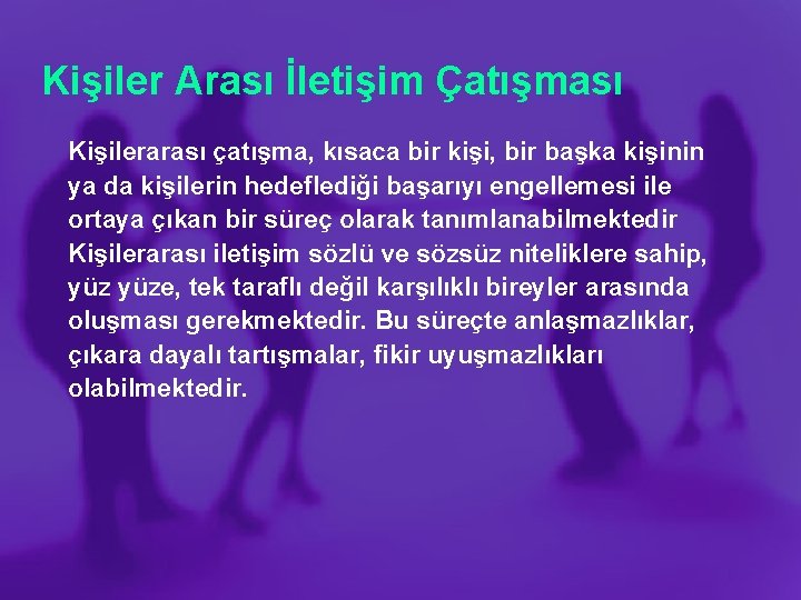 Kişiler Arası İletişim Çatışması Kişilerarası çatışma, kısaca bir kişi, bir başka kişinin ya da