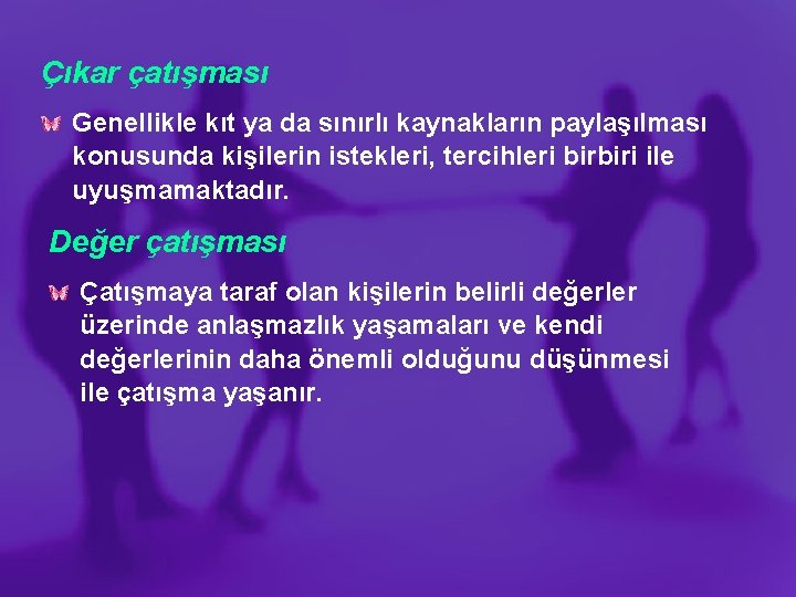 Çıkar çatışması Genellikle kıt ya da sınırlı kaynakların paylaşılması konusunda kişilerin istekleri, tercihleri birbiri