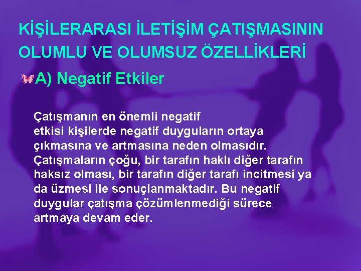 KİŞİLERARASI İLETİŞİM ÇATIŞMASININ OLUMLU VE OLUMSUZ ÖZELLİKLERİ A) Negatif Etkiler Çatışmanın en önemli negatif