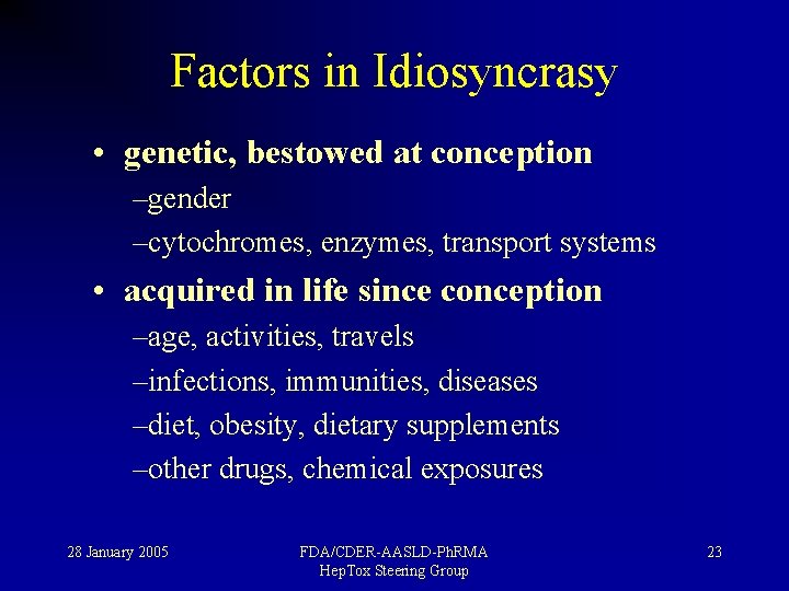 Factors in Idiosyncrasy • genetic, bestowed at conception –gender –cytochromes, enzymes, transport systems •