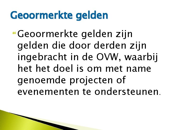 Geoormerkte gelden zijn gelden die door derden zijn ingebracht in de OVW, waarbij het