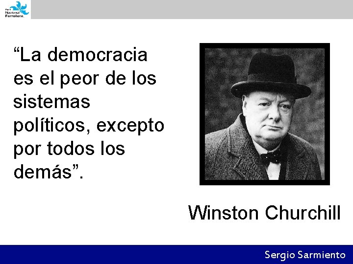 “La democracia es el peor de los sistemas políticos, excepto por todos los demás”.