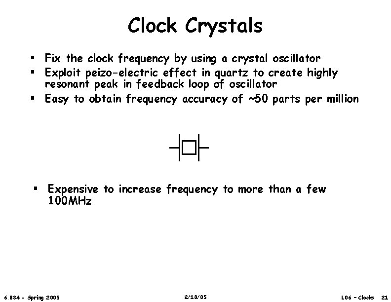 Clock Crystals § Fix the clock frequency by using a crystal oscillator § Exploit