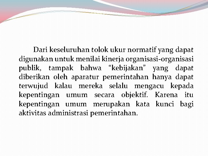 Dari keseluruhan tolok ukur normatif yang dapat digunakan untuk menilai kinerja organisasi-organisasi publik, tampak