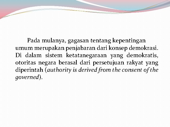 Pada mulanya, gagasan tentang kepentingan umum merupakan penjabaran dari konsep demokrasi. Di dalam sistem