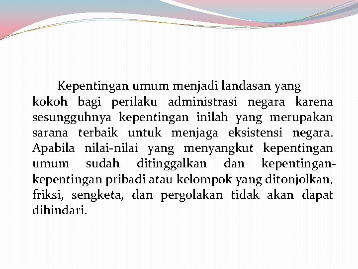 Kepentingan umum menjadi landasan yang kokoh bagi perilaku administrasi negara karena sesungguhnya kepentingan inilah