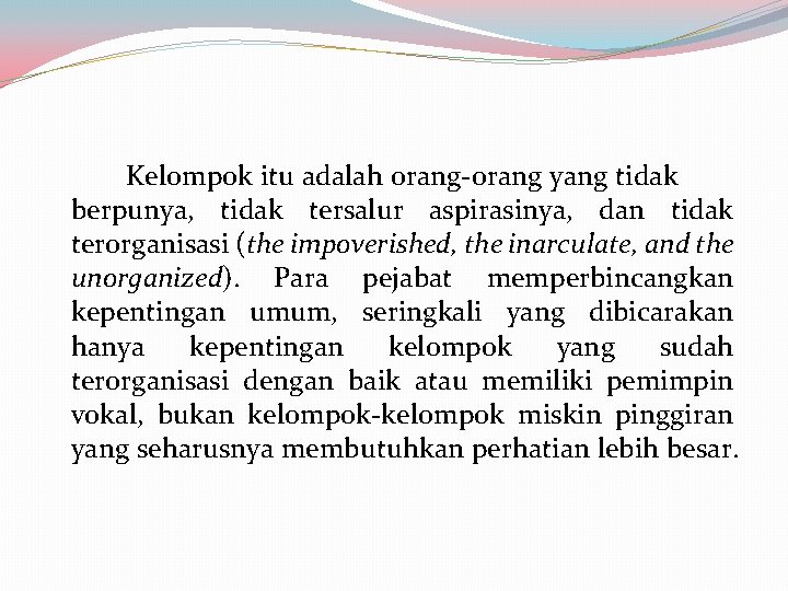 Kelompok itu adalah orang-orang yang tidak berpunya, tidak tersalur aspirasinya, dan tidak terorganisasi (the