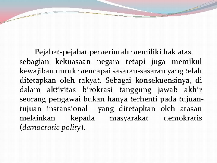 Pejabat-pejabat pemerintah memiliki hak atas sebagian kekuasaan negara tetapi juga memikul kewajiban untuk mencapai