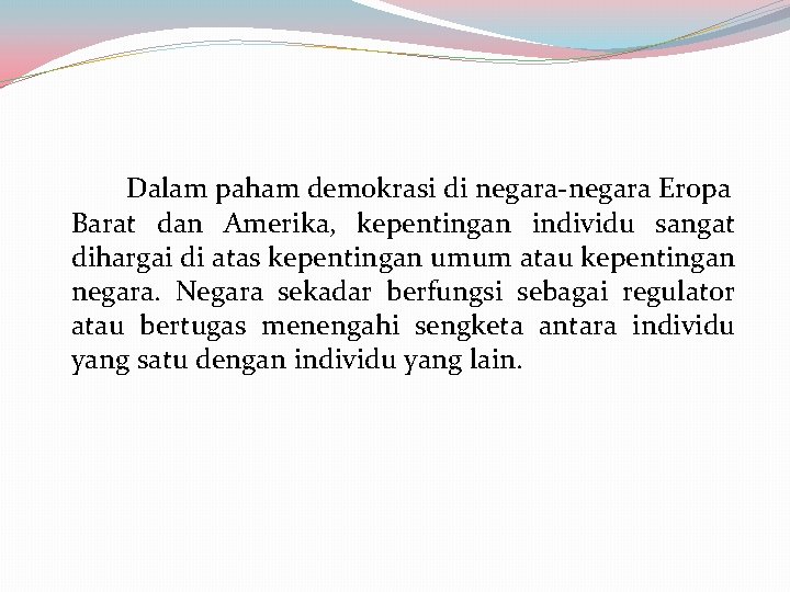 Dalam paham demokrasi di negara-negara Eropa Barat dan Amerika, kepentingan individu sangat dihargai di