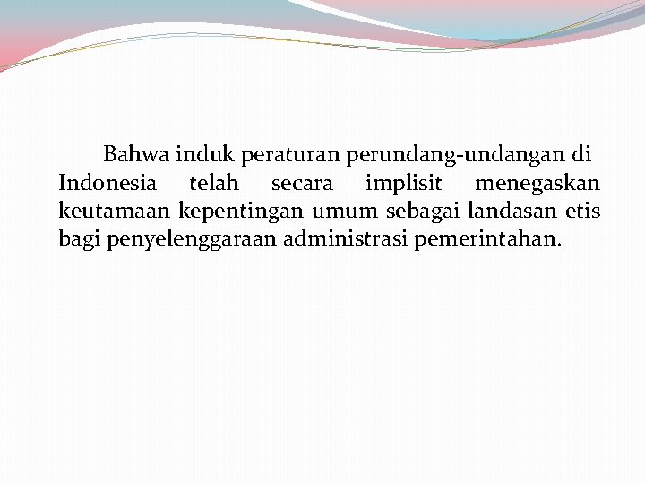 Bahwa induk peraturan perundang-undangan di Indonesia telah secara implisit menegaskan keutamaan kepentingan umum sebagai