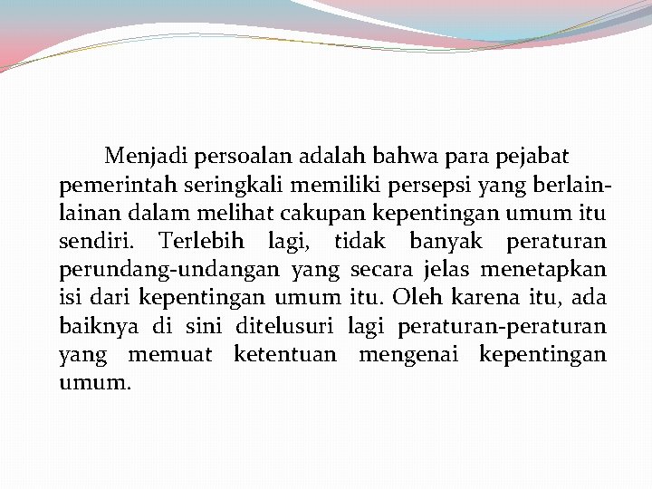 Menjadi persoalan adalah bahwa para pejabat pemerintah seringkali memiliki persepsi yang berlainan dalam melihat