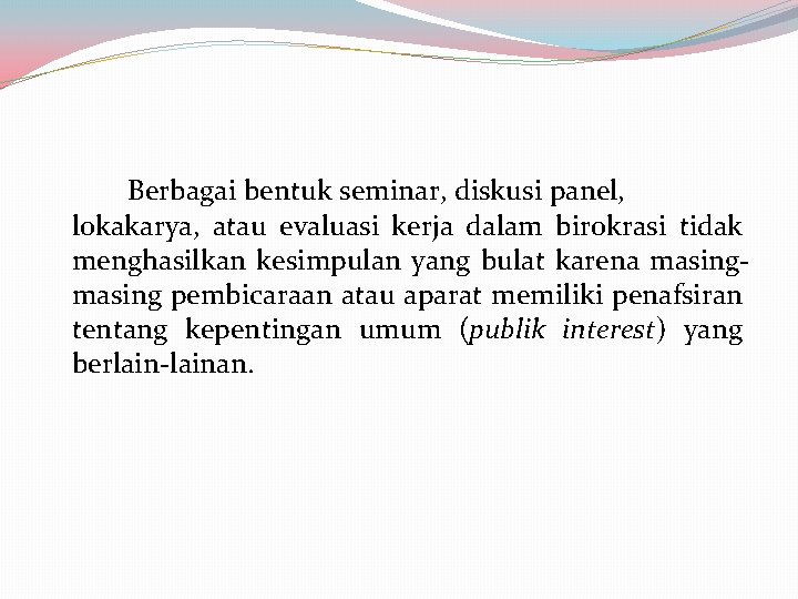 Berbagai bentuk seminar, diskusi panel, lokakarya, atau evaluasi kerja dalam birokrasi tidak menghasilkan kesimpulan