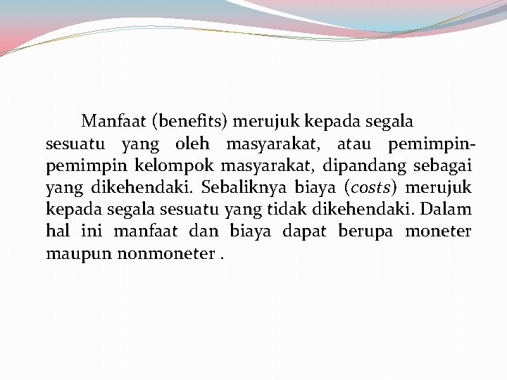 Manfaat (benefits) merujuk kepada segala sesuatu yang oleh masyarakat, atau pemimpin kelompok masyarakat, dipandang