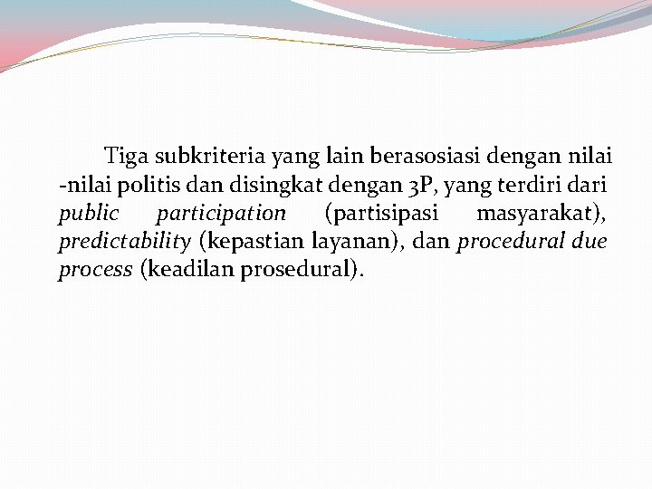 Tiga subkriteria yang lain berasosiasi dengan nilai -nilai politis dan disingkat dengan 3 P,