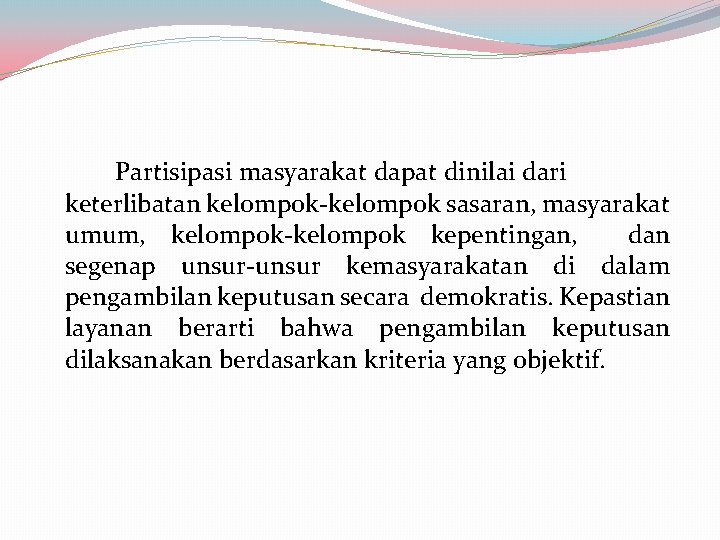 Partisipasi masyarakat dapat dinilai dari keterlibatan kelompok-kelompok sasaran, masyarakat umum, kelompok-kelompok kepentingan, dan segenap