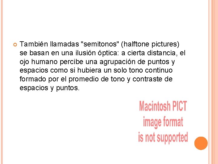  También llamadas "semitonos" (halftone pictures) se basan en una ilusión óptica: a cierta