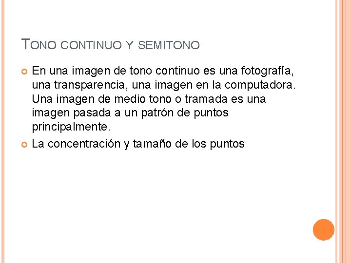 TONO CONTINUO Y SEMITONO En una imagen de tono continuo es una fotografía, una
