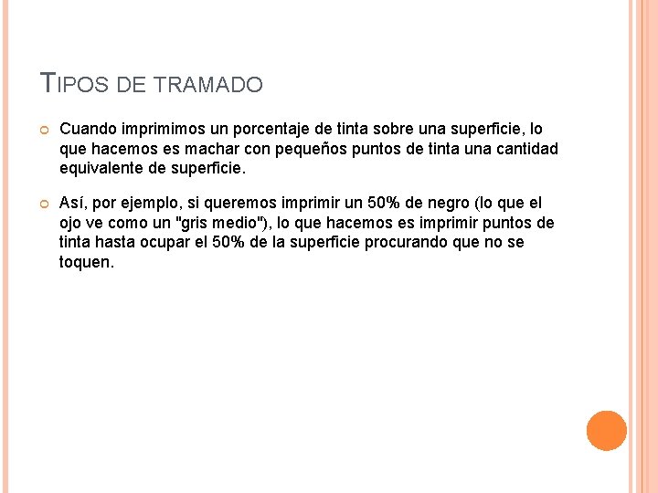 TIPOS DE TRAMADO Cuando imprimimos un porcentaje de tinta sobre una superficie, lo que