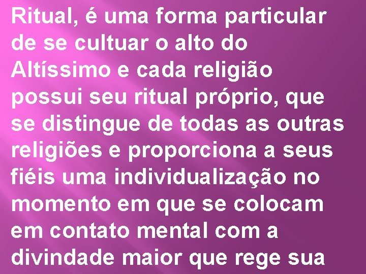 Ritual, é uma forma particular de se cultuar o alto do Altíssimo e cada