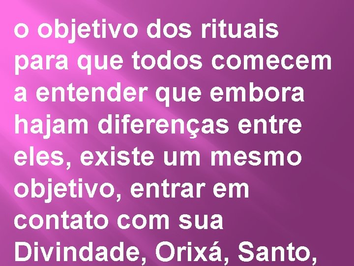 o objetivo dos rituais para que todos comecem a entender que embora hajam diferenças