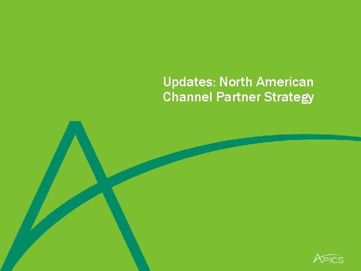 Updates: North American Channel Partner Strategy 