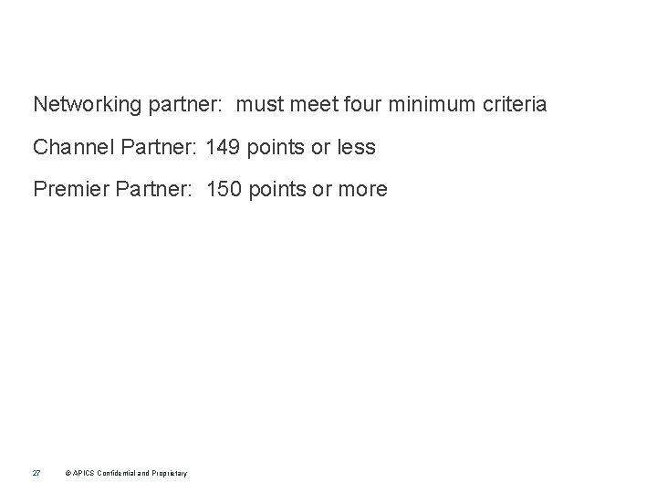 Networking partner: must meet four minimum criteria Channel Partner: 149 points or less Premier