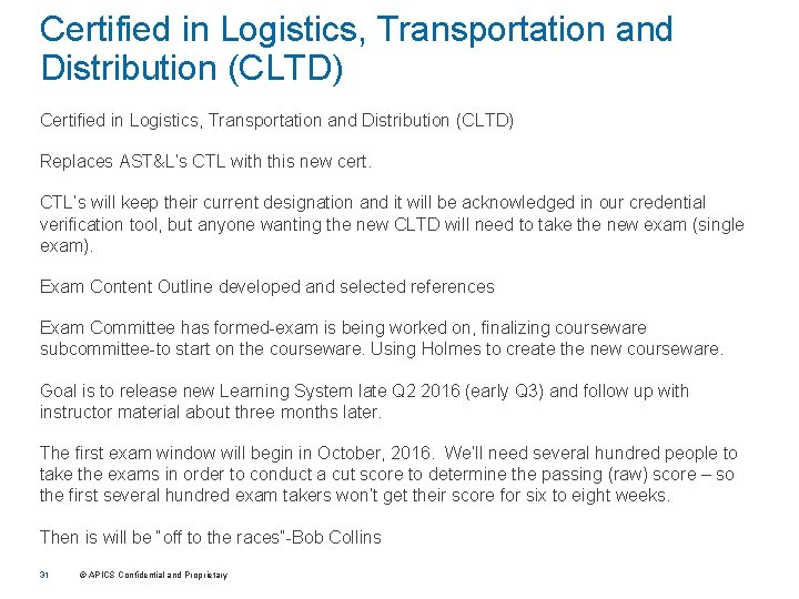 Certified in Logistics, Transportation and Distribution (CLTD) Replaces AST&L’s CTL with this new cert.