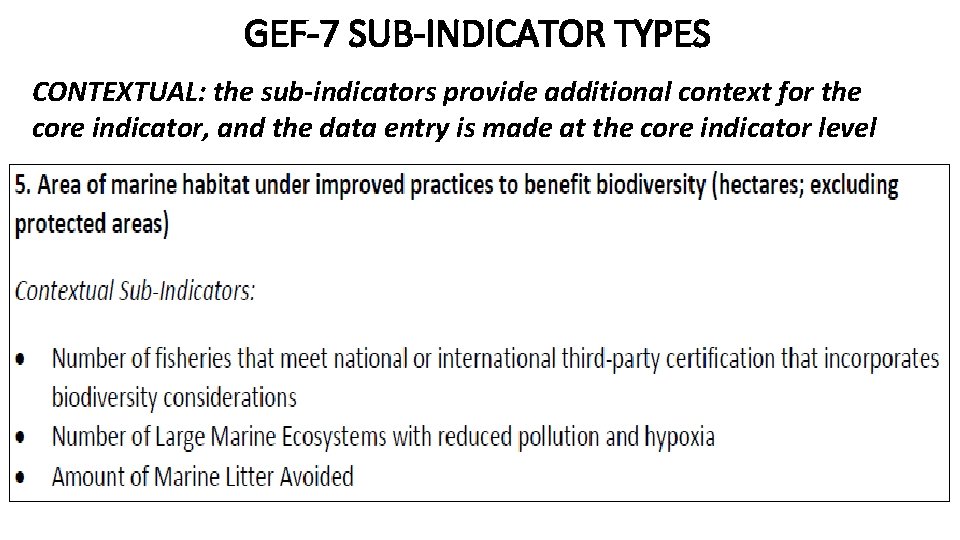 GEF-7 SUB-INDICATOR TYPES CONTEXTUAL: the sub-indicators provide additional context for the core indicator, and GEF-7 SUB-INDICATOR TYPES CONTEXTUAL: the sub-indicators provide additional context for the core indicator, and