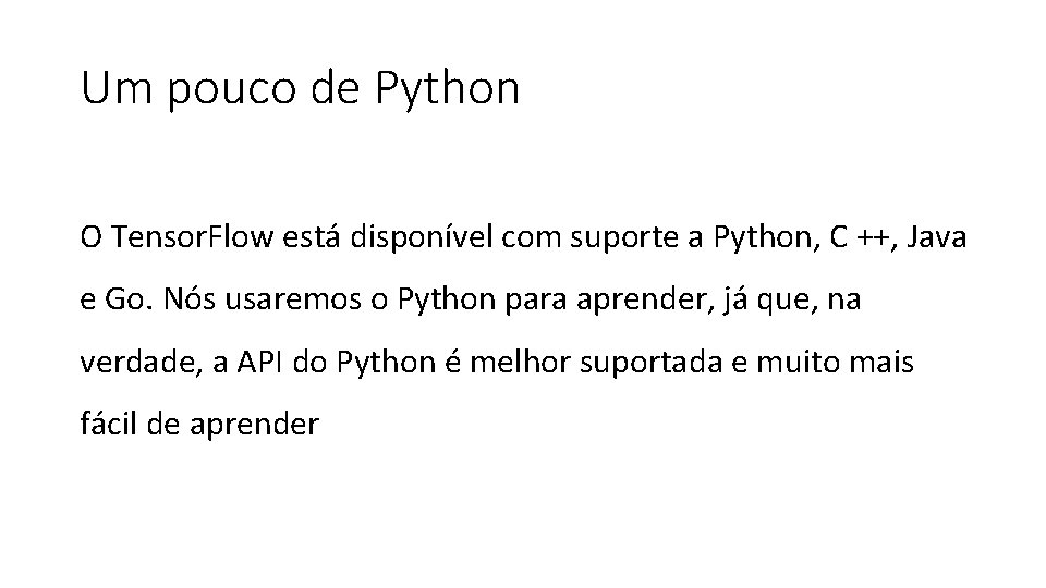 Um pouco de Python O Tensor. Flow está disponível com suporte a Python, C