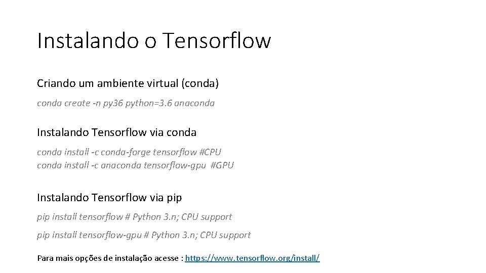 Instalando o Tensorflow Criando um ambiente virtual (conda) conda create -n py 36 python=3.