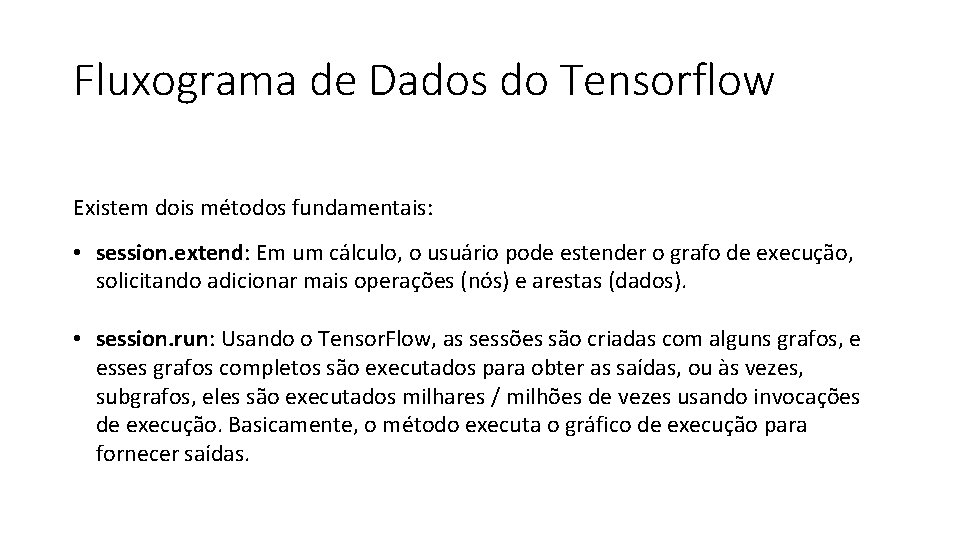 Fluxograma de Dados do Tensorflow Existem dois métodos fundamentais: • session. extend: Em um