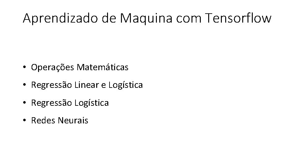 Aprendizado de Maquina com Tensorflow • Operações Matemáticas • Regressão Linear e Logística •