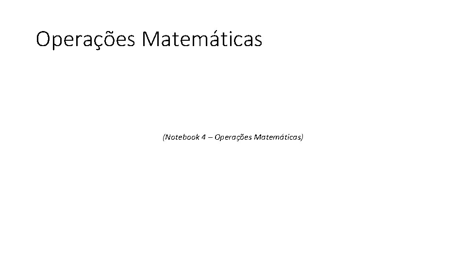 Operações Matemáticas (Notebook 4 – Operações Matemáticas) 