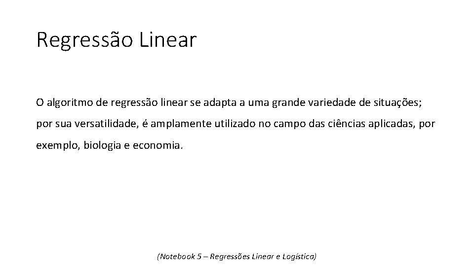 Regressão Linear O algoritmo de regressão linear se adapta a uma grande variedade de