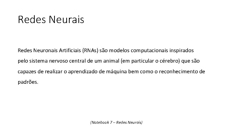 Redes Neurais Redes Neuronais Artificiais (RNAs) são modelos computacionais inspirados pelo sistema nervoso central