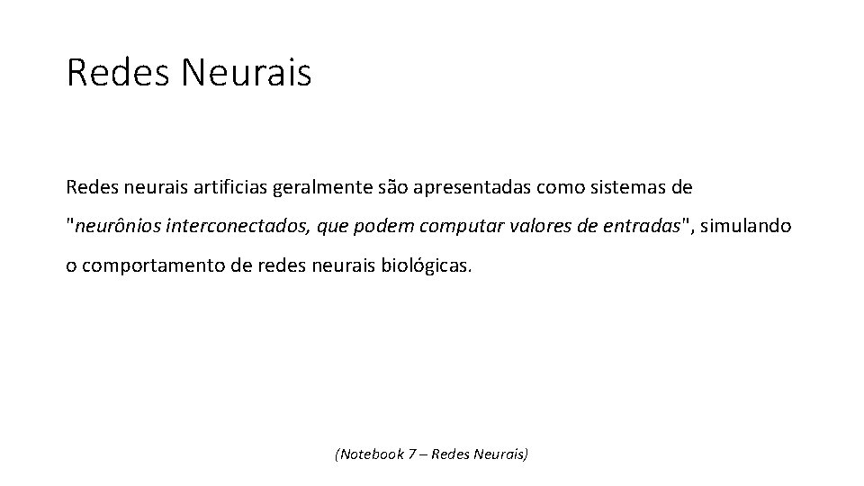 Redes Neurais Redes neurais artificias geralmente são apresentadas como sistemas de "neurônios interconectados, que