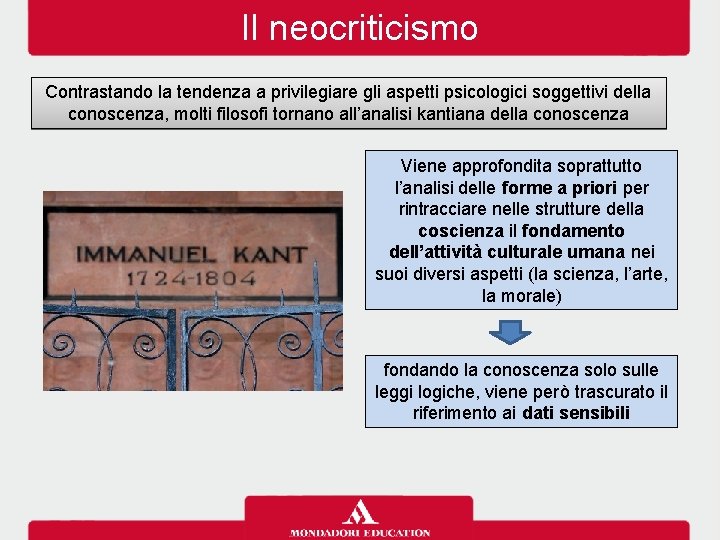 Il neocriticismo Contrastando la tendenza a privilegiare gli aspetti psicologici soggettivi della conoscenza, molti