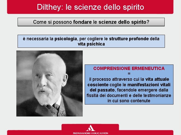 Dilthey: le scienze dello spirito Come si possono fondare le scienze dello spirito? è