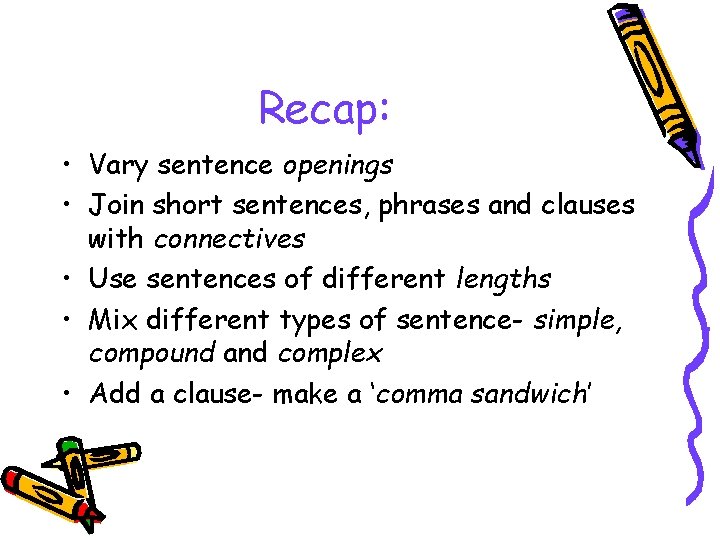 Recap: • Vary sentence openings • Join short sentences, phrases and clauses with connectives