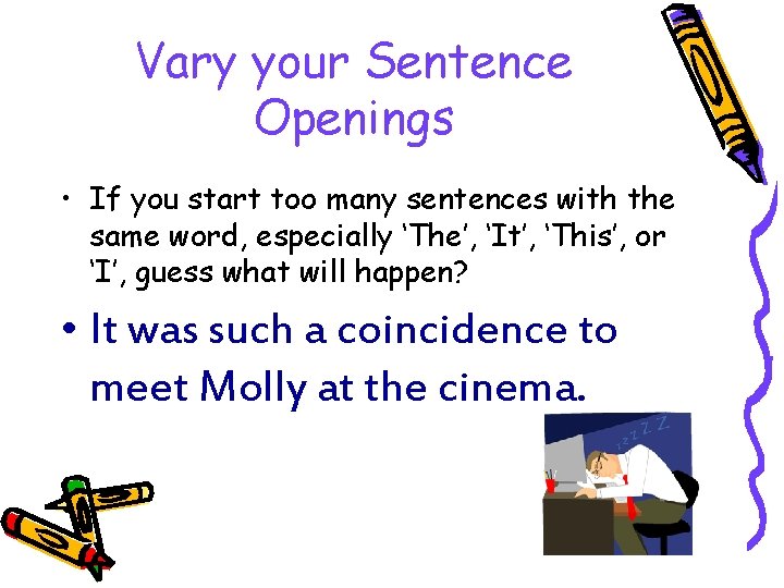 Vary your Sentence Openings • If you start too many sentences with the same