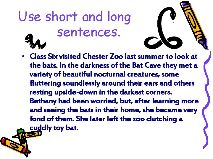 Use short and long sentences. • Class Six visited Chester Zoo last summer to