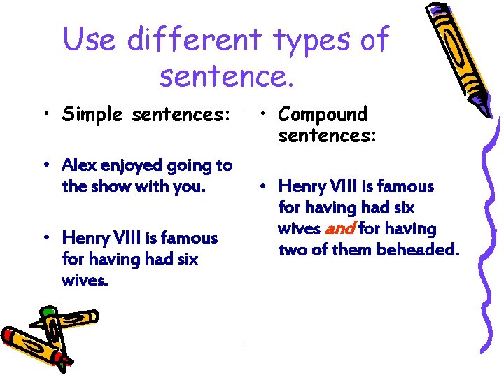 Use different types of sentence. • Simple sentences: • Alex enjoyed going to the
