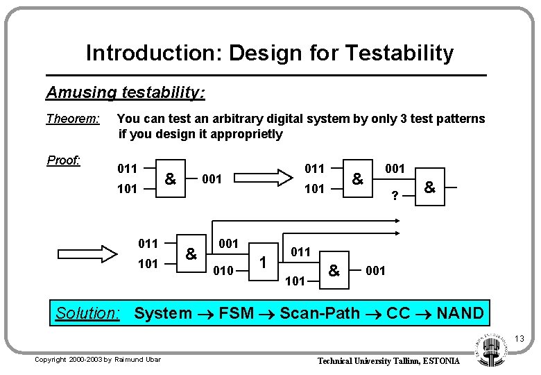 Introduction: Design for Testability Amusing testability: Theorem: Proof: You can test an arbitrary digital