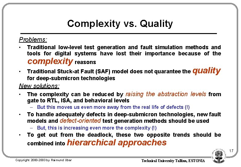 Complexity vs. Quality Problems: • Traditional low-level test generation and fault simulation methods and