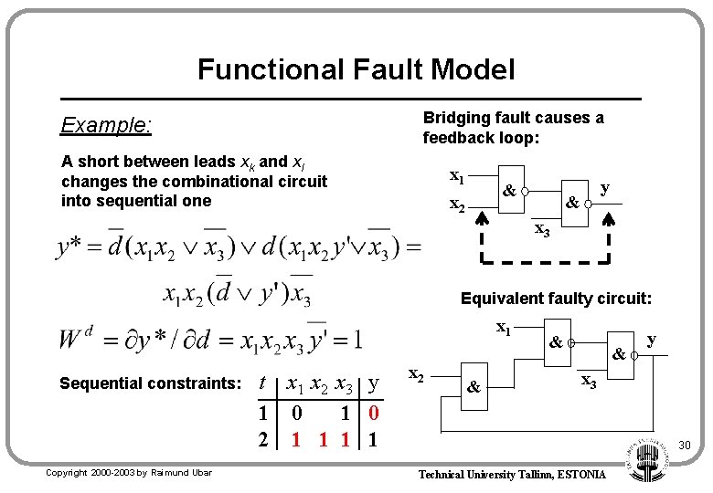 Functional Fault Model Bridging fault causes a feedback loop: Example: A short between leads