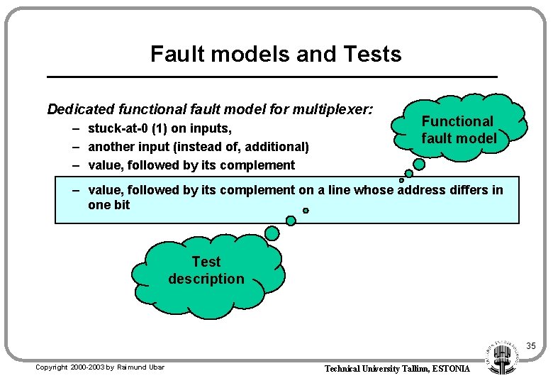 Fault models and Tests Dedicated functional fault model for multiplexer: – stuck-at-0 (1) on