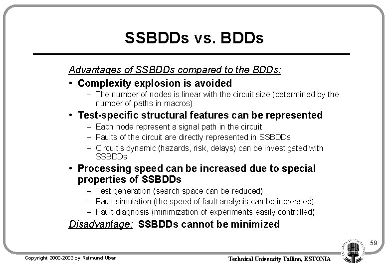 SSBDDs vs. BDDs Advantages of SSBDDs compared to the BDDs: • Complexity explosion is