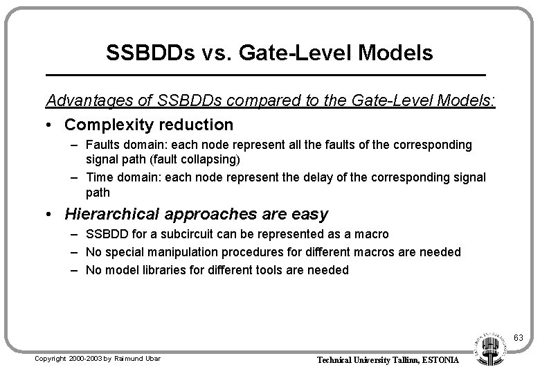 SSBDDs vs. Gate-Level Models Advantages of SSBDDs compared to the Gate-Level Models: • Complexity