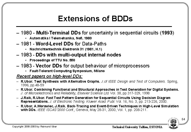 Extensions of BDDs – 1980 - Multi-Terminal DDs for uncertainty in sequential circuits (1993)